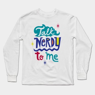 Talk Nerdy To Me Long Sleeve T-Shirt